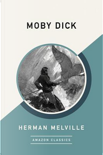Moby Dick (AmazonClassics Edition) by Herman Melville