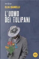 L'uomo dei tulipani by Elia Banelli
