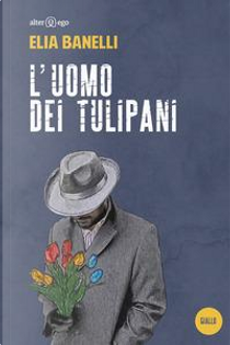 L'uomo dei tulipani by Elia Banelli