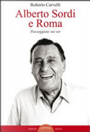 Alberto Sordi e Roma. Passeggiate sui set by Roberto Carvelli