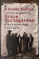 E Street Shuffle. I giorni di gloria di Bruce Springsteen & the E Street Band by Clinton Heylin