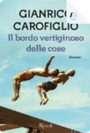 Il bordo vertiginoso delle cose by Gianrico Carofiglio