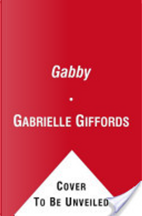 Gabby by Gabrielle D Giffords, Mark Kelly
