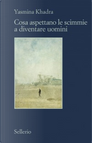 Cosa aspettano le scimmie a diventare uomini by Yasmina Khadra