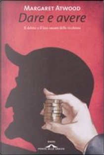 Dare e avere. Il debito e il lato oscuro della ricchezza by Margaret Atwood