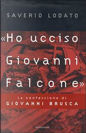 Ho ucciso Giovanni Falcone by Giovanni Brusca