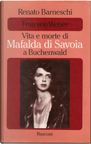 Frau von Weber: vita e morte di Mafalda di Savoia a Buchenwald by Renato Barneschi