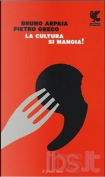 La cultura si mangia by Bruno Arpaia, Pietro Greco