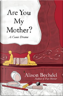 Are You My Mother? by Alison Bechdel