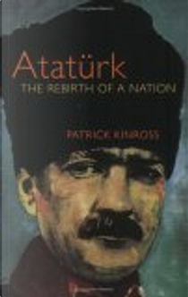 Ataturk by John Balfour Kinross