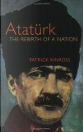 Ataturk by John Balfour Kinross