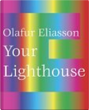 Olafur Eliasson. Your Lighthouse by Holger Broeker, Jonathan Crary, Richard Dawkins