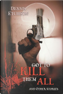 Got to Kill Them All and Other Stories by Dennis Etchison