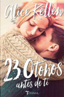 23 Otoños antes de ti by Alice Kellen
