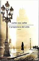 Il Prigioniero del Cielo by Carlos Ruiz Zafon