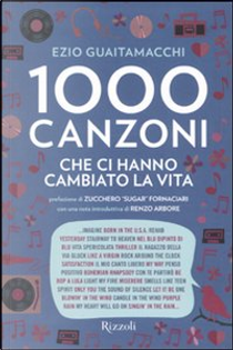 1000 canzoni che ci hanno cambiato la vita by Ezio Guaitamacchi