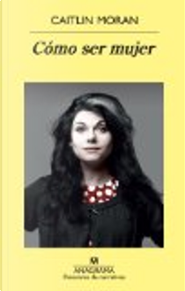 Cómo ser mujer by Caitlin Moran