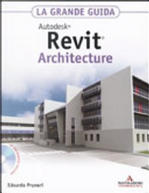 Autodesk Revit Architecture 2011. La grande guida. Con CD-ROM by Edoardo Pruneri