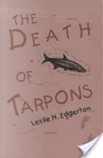 The Death of Tarpons by Leslie Edgerton