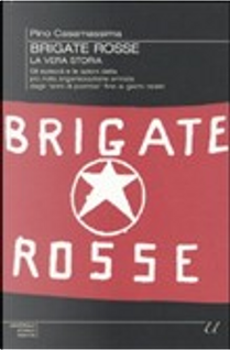Brigate Rosse: la vera storia by Pino Casamassima
