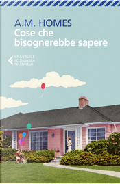 Cose che bisognerebbe sapere by A. M. Homes