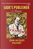 Sade's Publisher by Jean-Jacques Pauvert