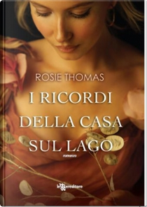I ricordi della casa sul lago by Rosie Thomas