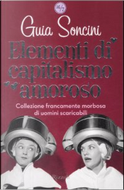Elementi di capitalismo amoroso by Guia Soncini