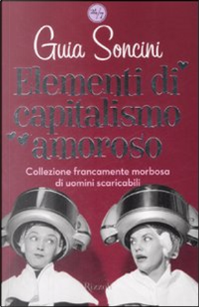 Elementi di capitalismo amoroso by Guia Soncini