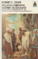 Esclaves chrétiens, maîtres musulmans by Robert C. Davis