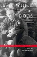 E. B. White on Dogs by E. B. White