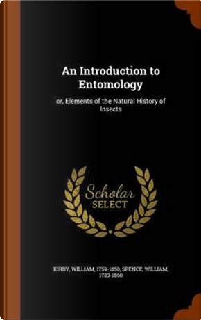 An Introduction to Entomology by William Kirby