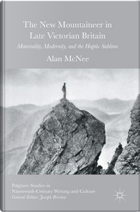 The New Mountaineer in Late Victorian Britain by Alan Mcnee