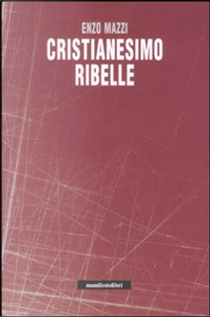 Cristianesimo ribelle by Enzo Mazzi
