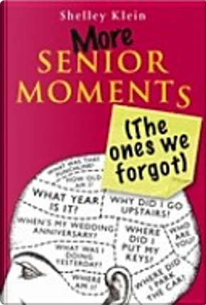 More Senior Moments by Shelley Klein