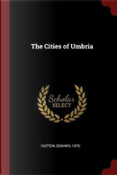 The Cities of Umbria by Edward Hutton