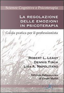 La regolazione delle emozioni in psicoterapia. Guida pratica per il professionista by Dennis Tirch, Lisa A. Napolitano, Robert L. Leahy