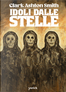 Idoli dalle stelle by Benjamin De Casseres, Clark Ashton Smith, George Sterling, Howard Phillips Lovecraft, Robert E. Howard