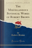 The Miscellaneous Botanical Works of Robert Brown, Vol. 2 (Classic Reprint) by Robert Brown