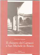 Il chiostro dei Carracci a San Michele in Bosco by Andrea Santucci, Maria Silvia Campanini, Roberto Terra
