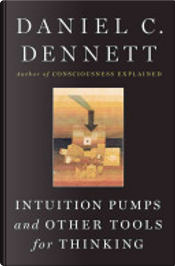 Intuition Pumps and Other Tools for Thinking by D. C. Dennett