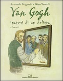 Van Gogh. Ipotesi di un delitto a fumetti by Armando Brigolo, Gino Vercelli