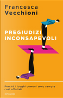 Pregiudizi inconsapevoli by Francesca Vecchioni