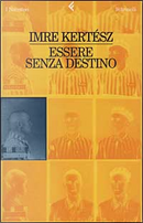 Essere senza destino by Imre Kertész