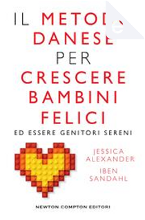 Il metodo danese per crescere bambini felici ed essere genitori sereni by Iben Sandahl, Jessica Alexander