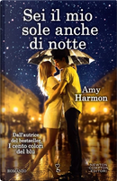 Sei il mio sole anche di notte by Amy Harmon