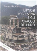 L'ipnosi regressiva e gli oracoli dell'uno. Con DVD by Angelo Bona