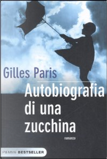 Autobiografia di una zucchina by Gilles Paris