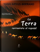 La terra raccontata ai ragazzi by Yann Arthus-Bertrand
