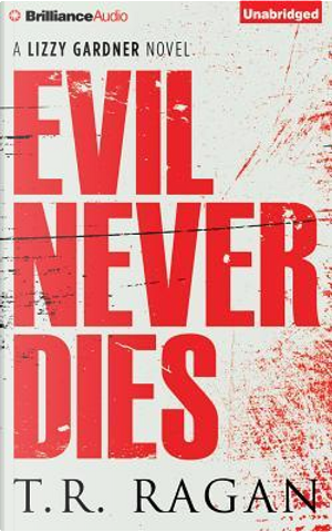 Evil Never Dies by T. R. Ragan
